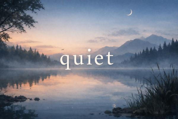 2026.6.4 #65 “quiet / quietly”